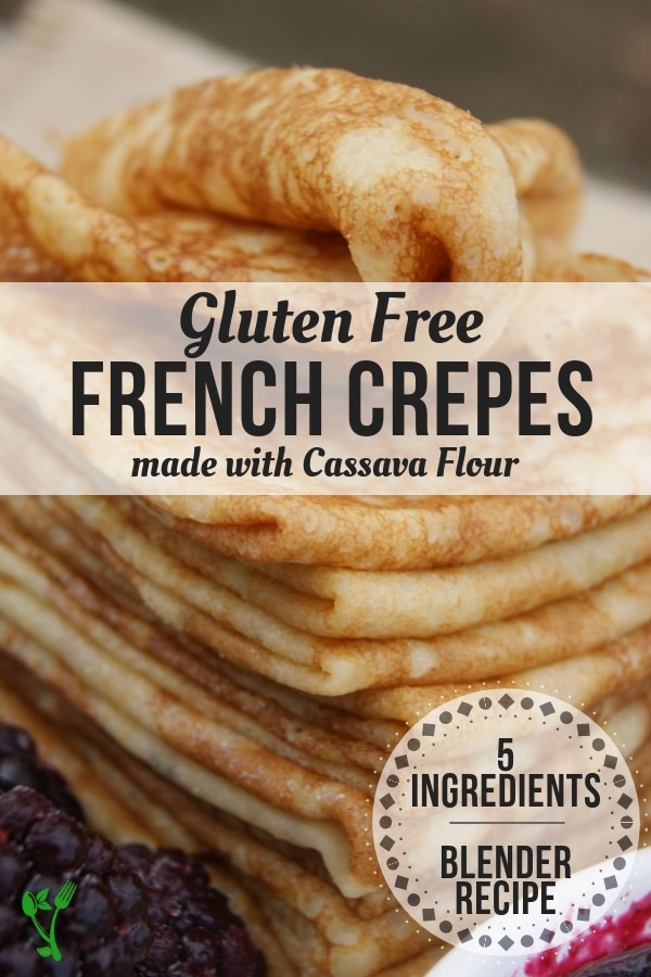 Gluten Free French Crepes - These delicate Grain-Free French Crêpes are free from gluten and grains and can be easily made with 5 ingredients in the blender. Enjoy them savory or sweet. #glutenfree #cassavaflour