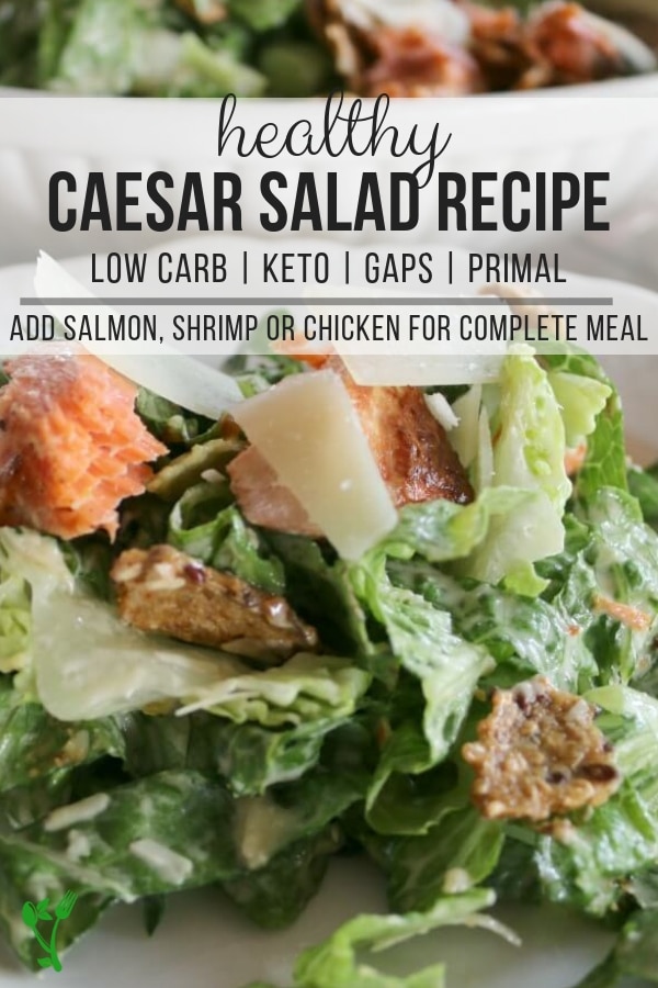 Healthy Caesar Salad Recipe - This Healthy Caesar Salad is low carb, primal and GAPS compliant. Throw in some chicken, shrimp or salmon to make a complete meal. 
