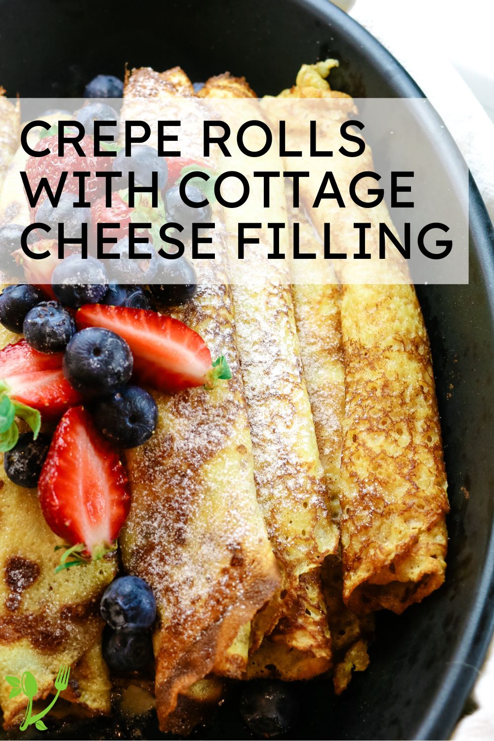 Crepe Rolls with Cottage Cheese and Fruit Prepare + Nourish